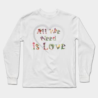 All we need is love Long Sleeve T-Shirt